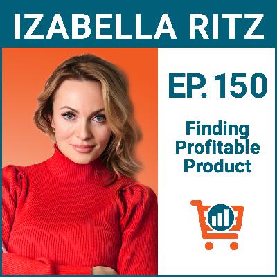 Data Driven Ways to Find Profitable Products in 2022 with Izabella Ritz, Ep #150