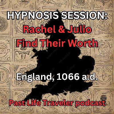 HYPNOSIS SESSION: Rachel & Julio Find Their Worth, England, 1066 a.d.