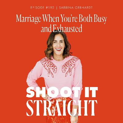 192: Marriage When You're Both Busy and Exhausted