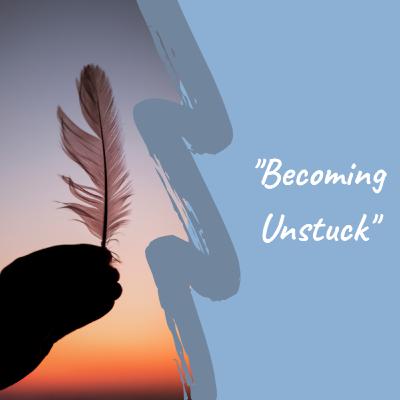 "Becoming Unstuck"
