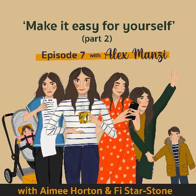 Episode 7 - Make it easy for yourself (Part 2)