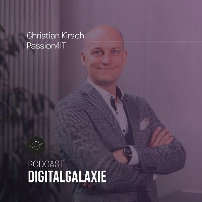 #46 Christian Kirsch, PASSION4IT - "Entscheidend für erfolgreiche digitale Transformation, ist eine schonungslos ehrliche Standortbestimmung."