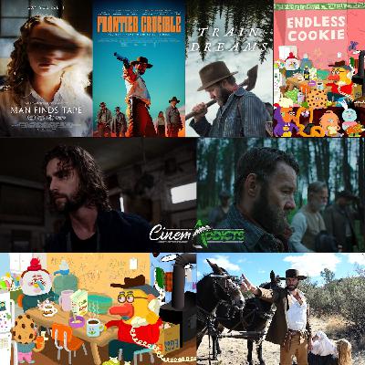 CinemAddicts 323: Endless Cookie, Man Finds Tape, Frontier Crucible, Train Dreams