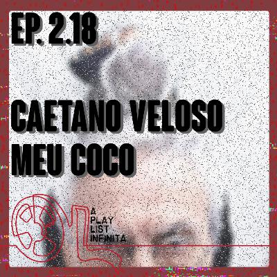 Ep. 2.18 - Caetano Veloso - Meu Coco