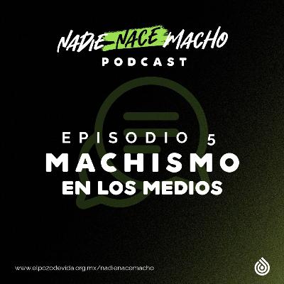 T.1 EP.5 Machismo en los Medios