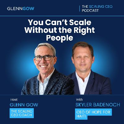 You Can’t Scale Without the Right People | The Scaling CEO Podcast You Can’t Scale Without the Right People | The Scaling CEO Podcast