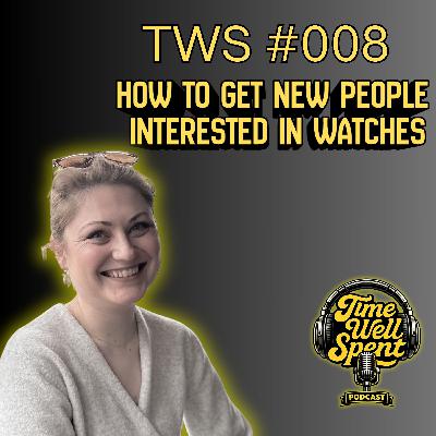 How to Get Your Partner Hooked on Watches - Ep. 008 w/ Jayme Bryson How to Get Your Partner Hooked on Watches - Ep. 008 w/ Jayme Bryson
