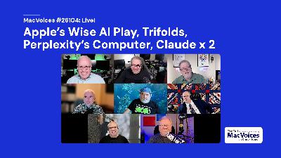 MacVoices #26104: Live! - Apple's Wise AI Play, Trifolds, Perplexity's Computer, Claude x 2