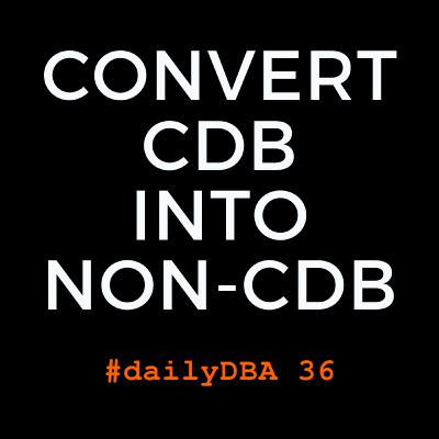 Convert CDB into Non-CDB | #dailyDBA 36 Convert CDB into Non-CDB | #dailyDBA 36