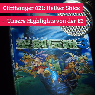 Cliffhanger 021: Heißer Shice – Unsere Highlights von der E3