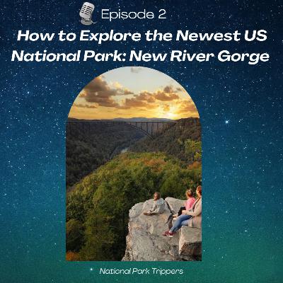 Episode 2: How to Explore the Newest US National Park - New River Gorge Episode 2: How to Explore the Newest US National Park - New River Gorge