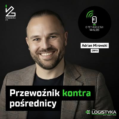 Przewoźnik kontra pośrednicy | O technologii na głos | Cykl „Obok logistyki” #121