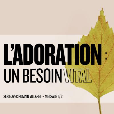 2025-10-05 | L'adoration: Un besoin vital | Part. 1 | Past. Romain Villaret