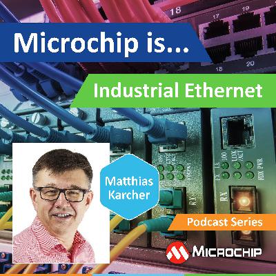 Microchip is… Industrial Ethernet Microchip is… Industrial Ethernet