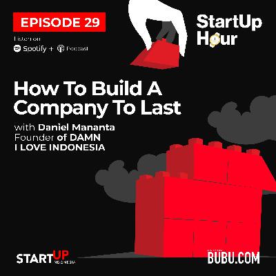 #29 How To Build A Company To Last with Daniel Mananta, Founder of DAMN I LOVE INDONESIA #29 How To Build A Company To Last with Daniel Mananta, Founder of DAMN I LOVE INDONESIA
