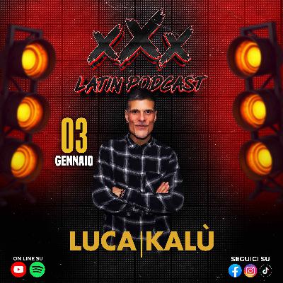 🎙️ xXx Latin Podcast S02 - Ep06 🎙️ Ospite Luca De Marino (Luca Kalù)