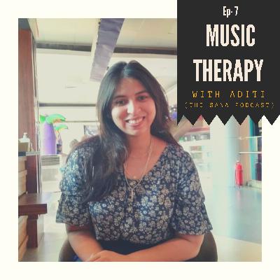 Episode 7- Music Therapy with Aditi and Sana Episode 7- Music Therapy with Aditi and Sana