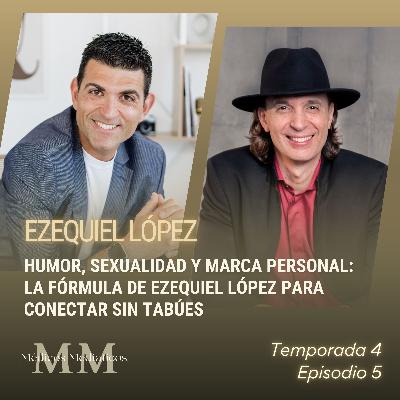 4x05 Humor, sexualidad y marca personal: la fórmula de Ezequiel López para conectar sin tabúes