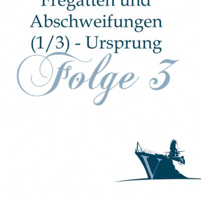 Folge 003 - Fregatten und Abschweifungen (1/3) - Ursprung Folge 003 - Fregatten und Abschweifungen (1/3) - Ursprung
