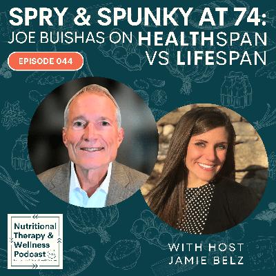Ep 044: Spry and Spunky at 74 - Joe Buishas on Choosing Health Span Over Life Span