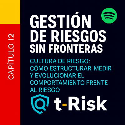🎙️ Capítulo 12 – Cultura de Riesgo: Cómo estructurar, medir y evolucionar el comportamiento frente al riesgo 🎙️ Capítulo 12 – Cultura de Riesgo: Cómo estructurar, medir y evolucionar el comportamiento frente al riesgo