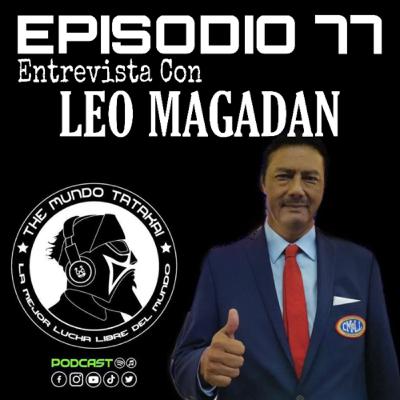 77.- Entrevista Con Leo Magadan