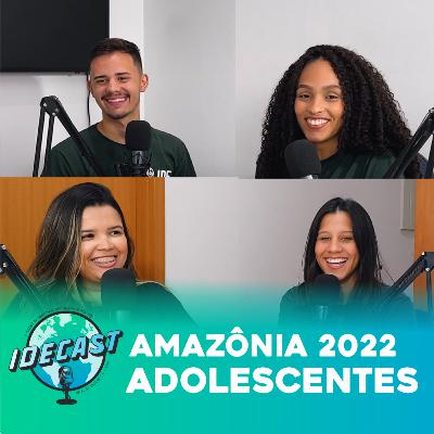 IDECAST 15 | Trabalho com Adolescentes - Amazônia 2022 IDECAST 15 | Trabalho com Adolescentes - Amazônia 2022