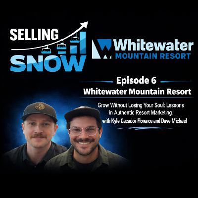 Ep.6 - Kyle Caçador-Florence and David Michael of Whitewater Mountain Resort - Grow without losing your soul