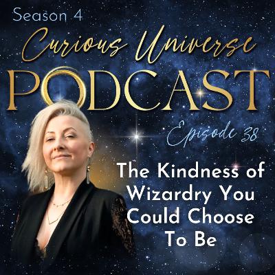 38 - The Kindness of Wizardry You Could Choose To Be 38 - The Kindness of Wizardry You Could Choose To Be