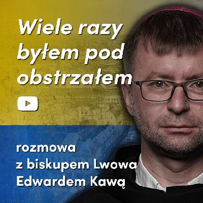 ”Po drugiej stronie wojny” - rozmowa z o. bp. Edwardem Kawą ze Lwowa