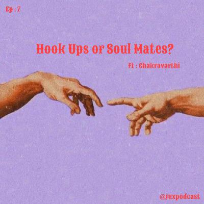 S-3 E-7: Hook Ups OR Soul Mates? Ft. Chakravarthi S-3 E-7: Hook Ups OR Soul Mates? Ft. Chakravarthi