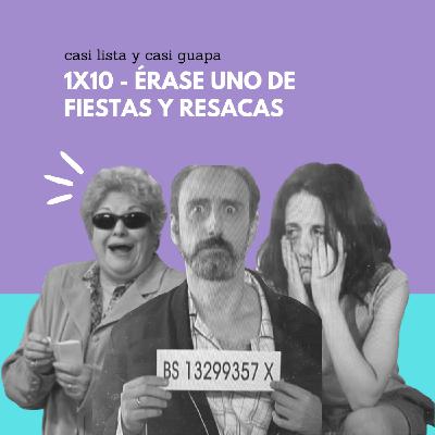1x10 - Érase uno de fiestas y resacas 1x10 - Érase uno de fiestas y resacas