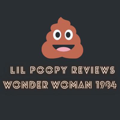 S1 Ep 1: Lil Poopy Reviews Wonder Woman 1984