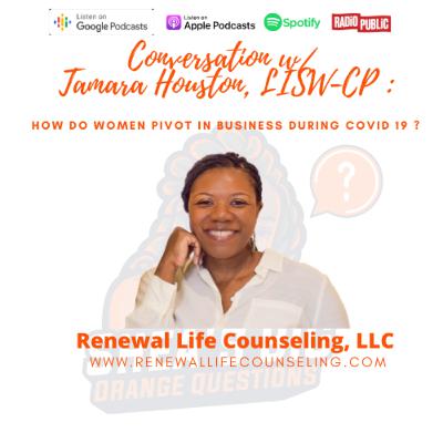Conversation w/ Tamara Houston LISW-CP: How Do Women Pivot During Covid -19 ?