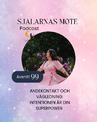99. Andekontakt & vägledning: Intentionen är din superpower