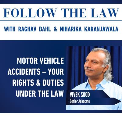 MOTOR VEHICLE ACCIDENTS - YOUR RIGHTS & DUTIES UNDER THE LAW - With Vivek Sood, Raghav Bahl & Niharika Karanjawala