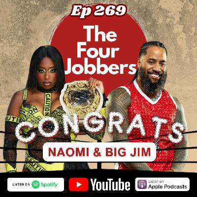 Ep 269 - CONGRATS Naomi & Big Jim!!