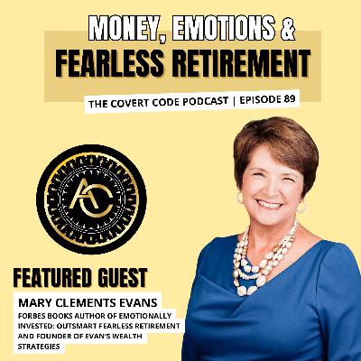 Mary's Mission: Transforming Fear into Fearless Retirement | The Covert Code | EP 89