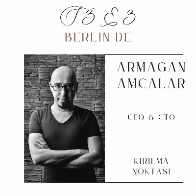 S3E3 - Armağan Amcalar - CEO & CTO - Berlin