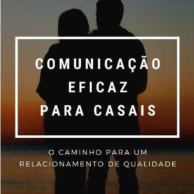Comunicação Eficaz para Casais #31 - O processo para ter um bom relacionamento Comunicação Eficaz para Casais #31 - O processo para ter um bom relacionamento