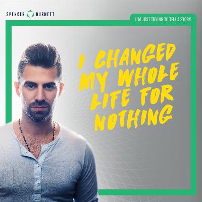 I Changed My Whole Life For Nothing I Changed My Whole Life For Nothing