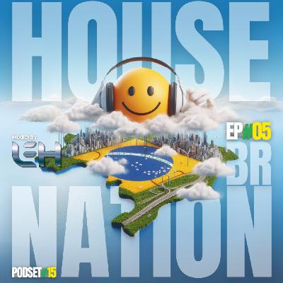 #15 - House Nation BR by Leh ep#05