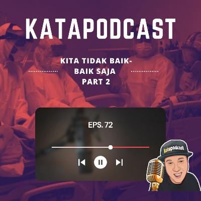 Eps. 72 | Kita Tidak Baik-Baik Aja Part 2
