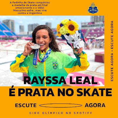 #15 - Rayssa Leal emociona o Brasil com a prata no Skate e Vôlei Masculino aplica virada histórica sobre a Argentina