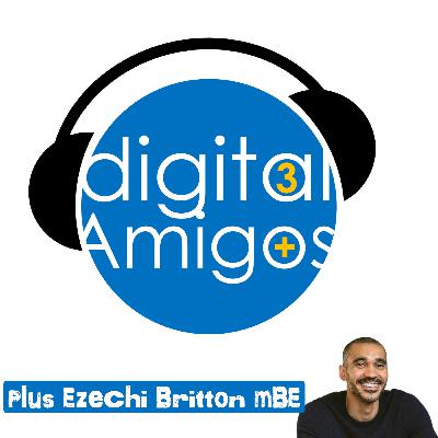 The 3 Digital Amigos PLUS Ezechi Britton MBE