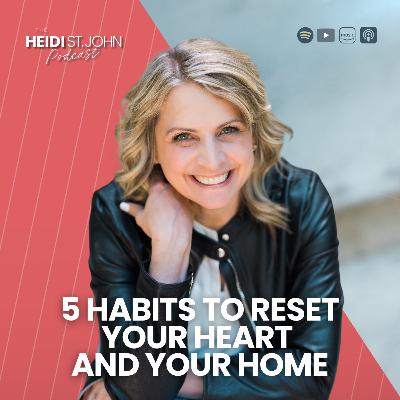 5 Habits to Reset Your Heart and Your Home 5 Habits to Reset Your Heart and Your Home