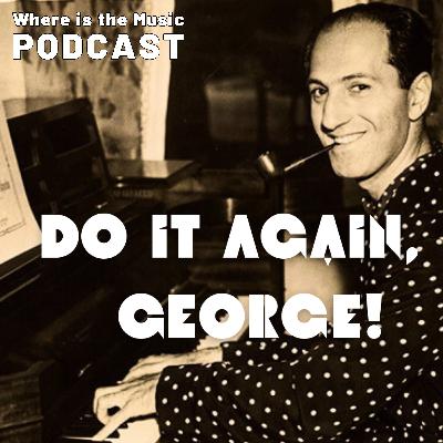 Gershwin's Stylistic Genius - Do It Again, George!