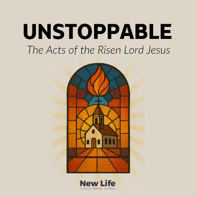 Unstoppable: The Acts of the Risen Lord Jesus | Acts 1:1-11 Unstoppable: The Acts of the Risen Lord Jesus | Acts 1:1-11