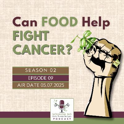 Fueling Recovery: How Nutrition Supports Cancer Care | Nourish MD Podcast S02-E09