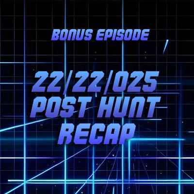 Bonus Episode: 2.22.25 Post Hunt Recap